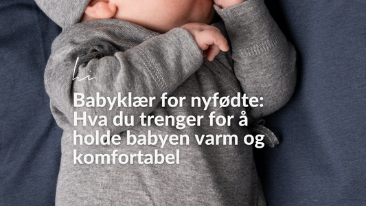 Babyklær til nyfødte: Hva du bør kjøpe for å holde babyen din varm og komfortabel