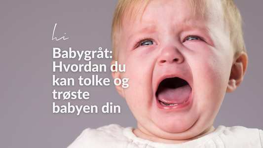 Babygråt: Hvordan du kan tolke og trøste babyen din